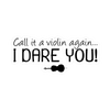 Sticker - Call it a Violin Again, I Dare You!