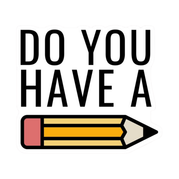 Sticker - Do You Have a Pencil?