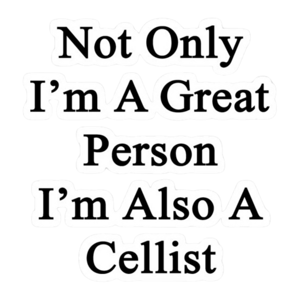 Sticker - Not Only I'm a Great Person, I'm Also a Cellist