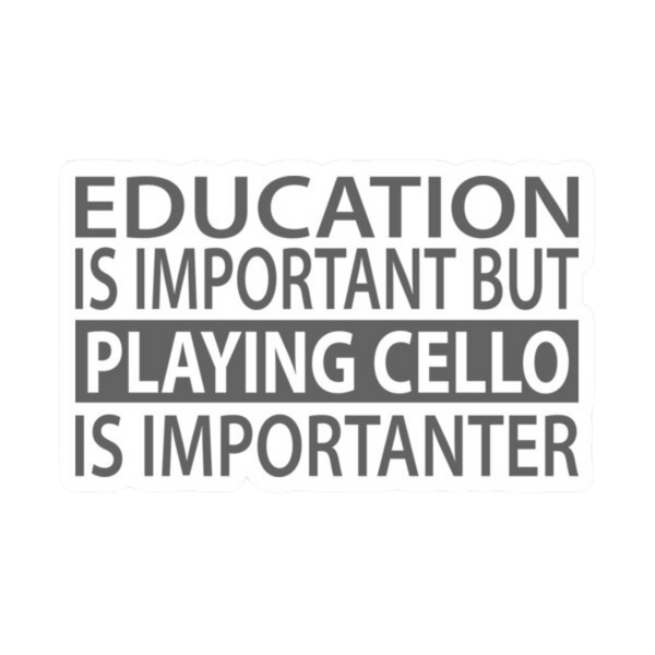 Sticker - Education is Important but Playing Cello is Importanter