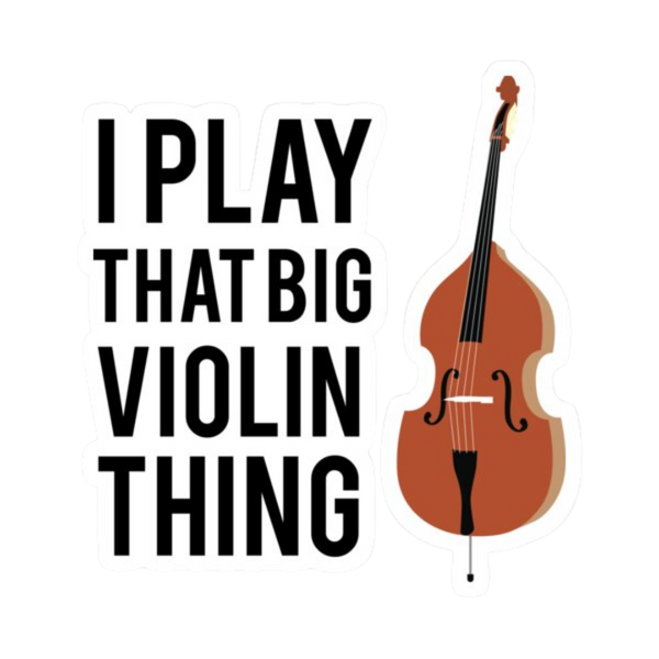 Sticker - I Play That Big Violin Thing