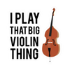 Sticker - I Play That Big Violin Thing